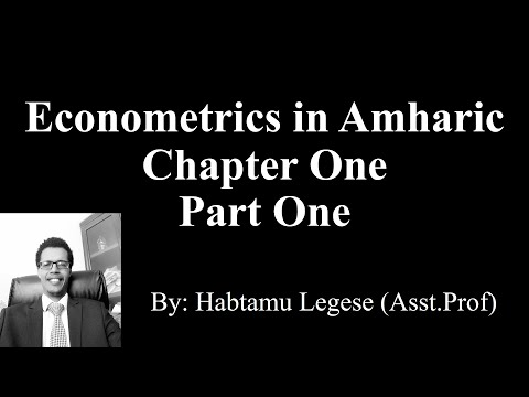 Econometrics in Amharic ኢኮኖሜትሪክስ በአማርኛ Chapter One Part One