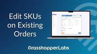 Edit SKUs on Existing Orders - Grasshopper Labs