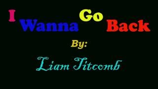 I Wanna Go Back by Liam Titcomb