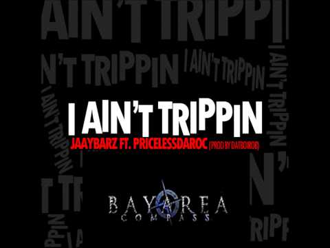 Jaay Barz ft. Priceless Da Roc - I Aint Trippin [BayAreaCompass]