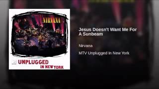 Jesus Doesn&#39;t Want Me For A Sunbeam - Nirvana