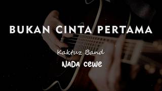 Download lagu BUKAN CINTA PERTAMA // Kaktuz Band // KARAOKE GITAR AKUSTIK NADA CEWE ( FEMALE ) mp3