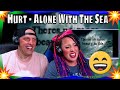 Hurt - Alone With The Sea (lyrics)(6 of 8) THE WOLF HUNTERZ REACTIONS