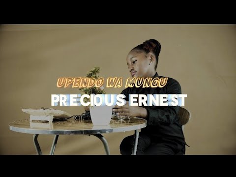 PRECIOUS ERNEST - UPENDO WA MUNGU (Official Video)