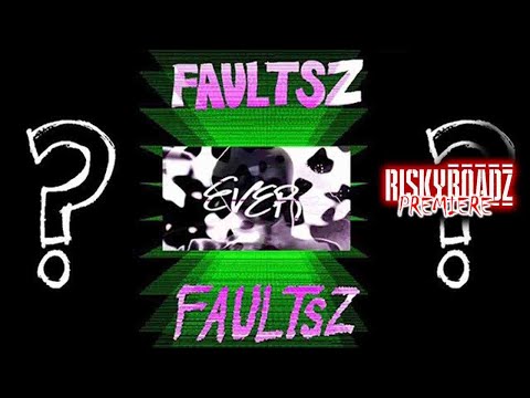 FAULTSZ HAVE YOU EVER.