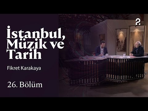 Fikret Karakaya | İstanbul, Müzik ve Tarih | 26. Bölüm @trt2