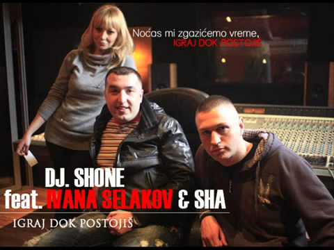 DJ SHONE FEAT. IVANA SELAKOV & SHA - IGRAJ DOK POSTOJIS (EXTENDED MIX)
