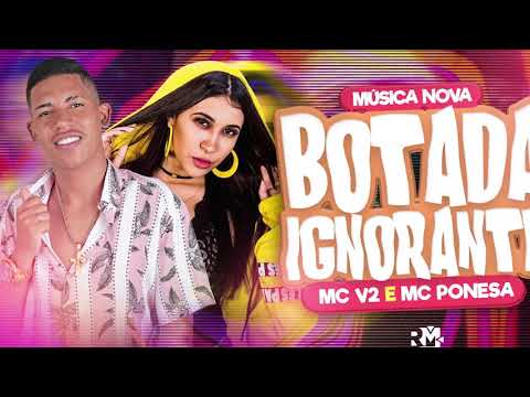 MC V2 E MC PONESA - BOTADA IGNORANTE - BREGA FUNK