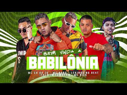 BEM VINDA A BABILÔNIA - MC CH DA ZO, MC BABU, LEKINHO NO BEAT, ITALOINTHEBEAT, MC RICK