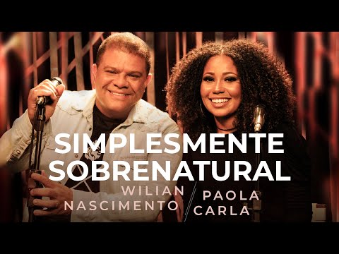 Simplesmente Sobrenatural (part. Paola Carla) - Wilian Nascimento