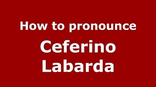 How to pronounce Ceferino Labarda