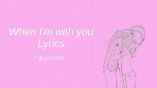 Faber Drive — When I&#39;m with you (Lyrics)
