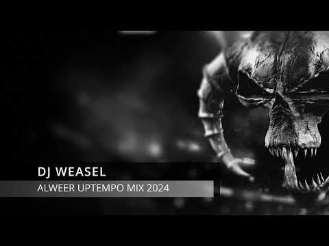 DJ WEASEL - ALWEER UPTEMPO MIX 2024
