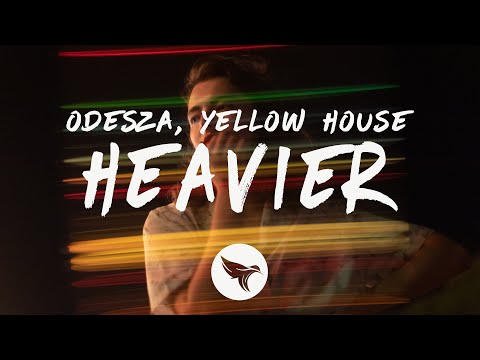 ODESZA & Yellow House - Heavier (Lyrics)
