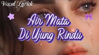 Download lagu Vocal Lyrick 'Air Mata Di Ujung Rindu' mp3 Download lagu Vocal Lyrick 'Air Mata Di Ujung Rindu' mp3