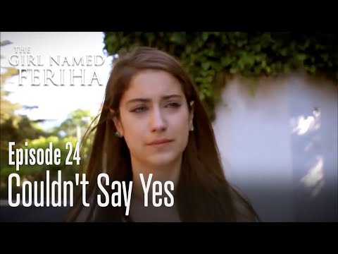 Couldn't say yes - The Girl Named Feriha | Episode 24