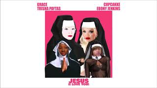 Grace - Jesus (I Love You) ft. Ebony Jenkins, Trisha Paytas, Cupcakke