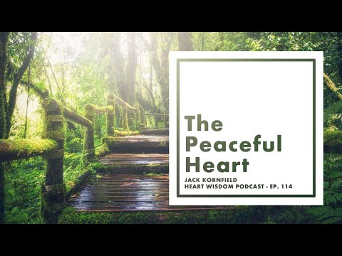 Jack Kornfield – Heart Wisdom – Ep. 114 – The Peaceful Heart