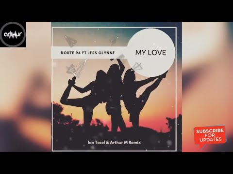 Route 94 ft Jess Glynne -  My Love (Ian Tosel & Arthur M Remix)