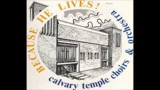 Because He Lives - Calvary Temple Choirs & Orchestra