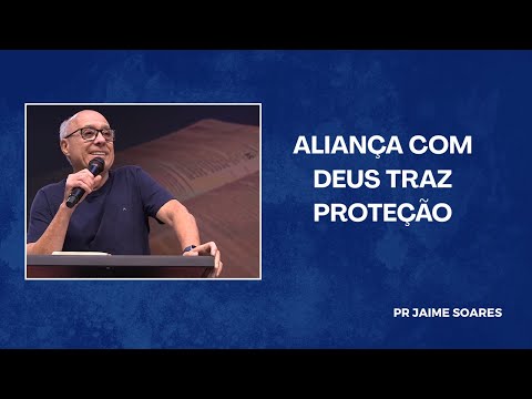 PR JAIME SOARES - ALIANÇA COM DEUS TRAZ PROTEÇÃO