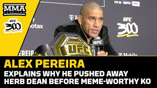 Alex Pereira Explains Why He Pushed Away Herb Dean Before Meme-Worthy KO | UFC 300 | MMA Fighting