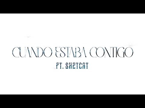 CUANDO ESTABA CONTIGO (Ft. Shetcat)