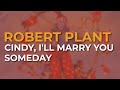 Robert Plant - Cindy, I'll Marry You Someday (Official Audio)