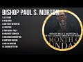 Bishop Paul S Morton Greatest Hits Top Christian Gospel Worship Songs