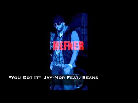 You Got It.. Jay-Nor Feat. Beans.