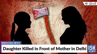 Daughter Killed in Front of Mother in Delhi