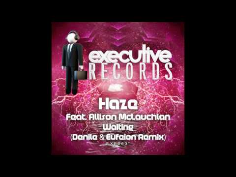 Allison McLauchlan, Haze - Waiting (Denile & Eufeion Remix) [Executive Records]