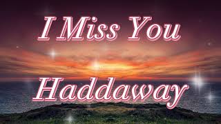 I Miss You - Haddaway.........lyrics.....Love song....