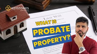 What Is A Probate Property? (UK) | Process & Step-by-Step Guide on Probate Properties 2023