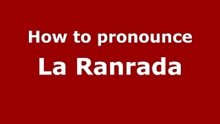 How to pronounce La Ranrada