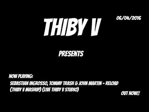 Sebastian Ingrosso, Tommy Trash & John Martin - Reload (Thiby V Mashup) (Live From Thiby V Studio)