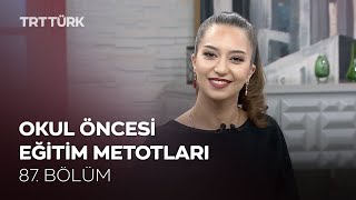 Okul Öncesi Eğitim Metotları | Rehber - 87. Bölüm