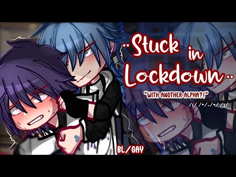 ••Stuck in Lockdown•• "With another alpha?!" || BL/Gay || GCMM || Gacha Club/Nebula || Keroneko||