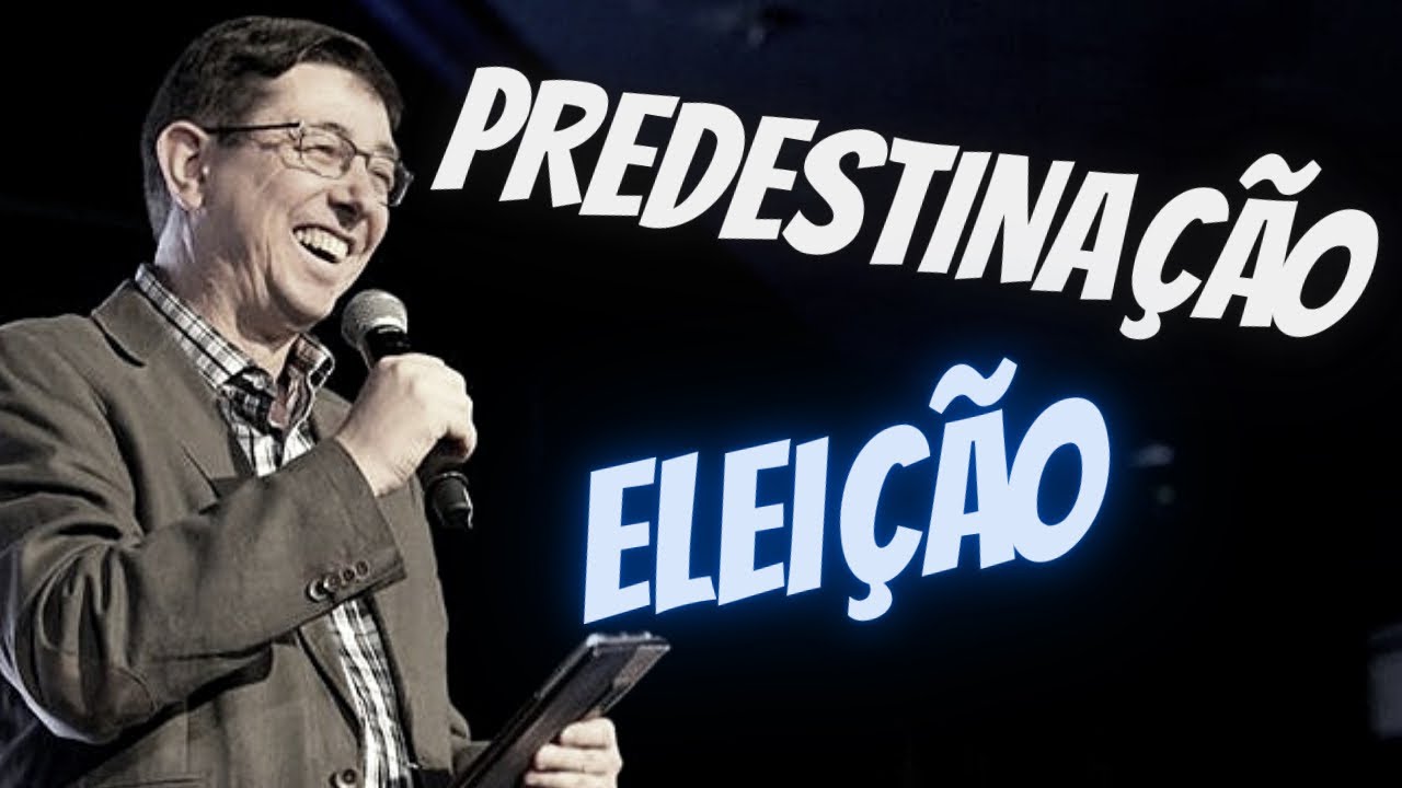 O que são a eleição e a predestinação?