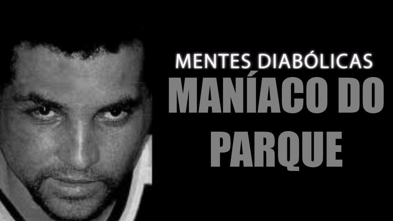 MANÍACO DO PARQUE | MENTES DIABÓLICAS