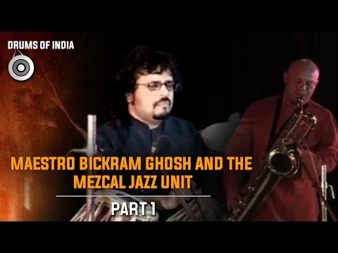 Maestro Bickram Ghosh And The Mezcal Jazz Unit -  Part 1