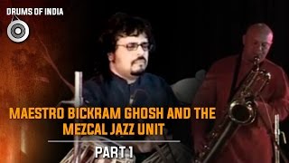 Maestro Bickram Ghosh And The Mezcal Jazz Unit -  Part 1