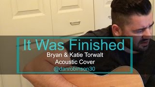 It Was Finished - Bryan &amp; Katie Torwalt (Acoustic Cover)