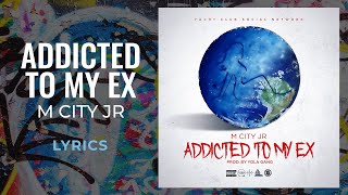 M City Jr - Addicted To My Ex (LYRICS) (Clean) &quot;I’m addicted to em I flex on my ex&quot; [TikTok Song]