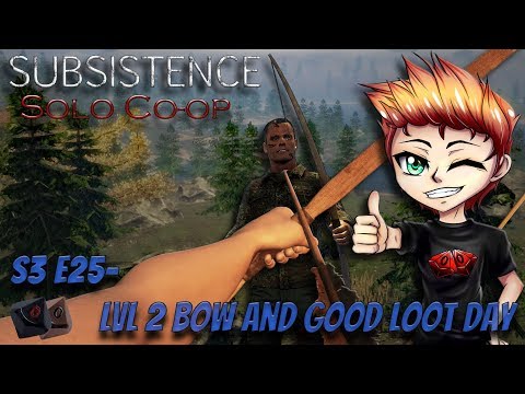 Subsistence S3 E25 - LVL 2 Bow and good loot day