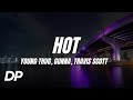Young Thug Hot Ft Gunna Travis Scott Lyrics