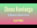Dj Maphorisa, Mawhoo & Visca - Shona Kwelanga [Official Lyric Video]