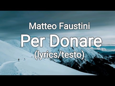 Matteo Faustini - Per Donare (lyrics/testo)