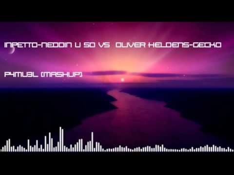 Inpetto-Neddin U So VS Oliver Heldens-Gecko (P4mu3L Mashup)