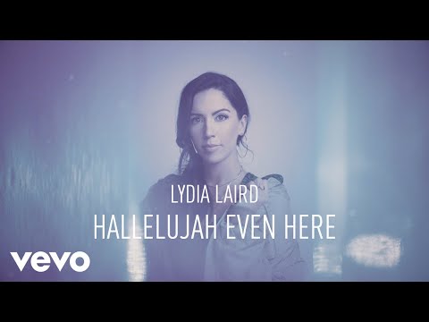 Lydia Laird - Hallelujah Even Here (Official Lyric Video)